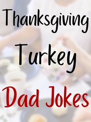 Thanksgiving Turkey Dad Jokes