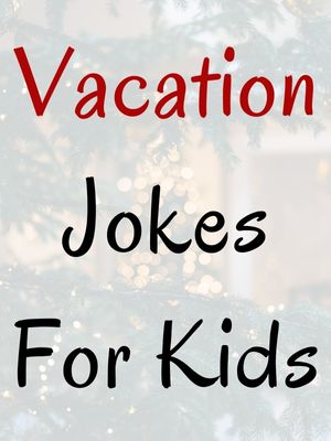 Vacation Jokes For Kids | December