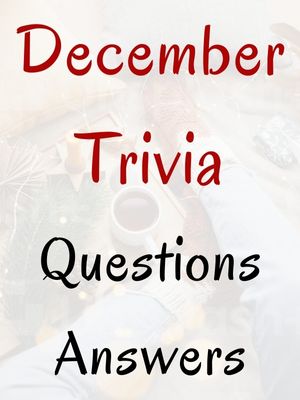 December Trivia Questions And Answers
