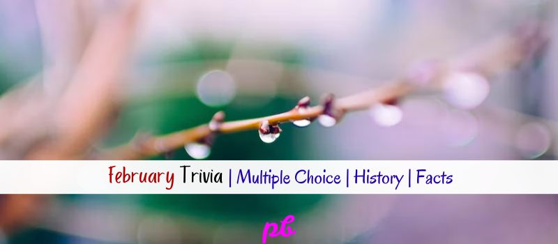 60+ Best February Trivia Questions And Answers | Multiple Choice | History  | Facts 2023 