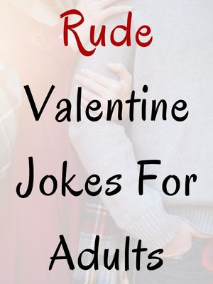 Rude Valentine Jokes For Adults