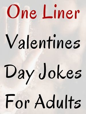 Valentines Day Jokes For Adults One Liners