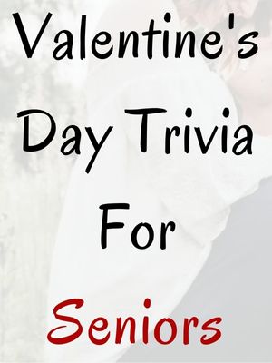 Valentine's Day Trivia For Seniors