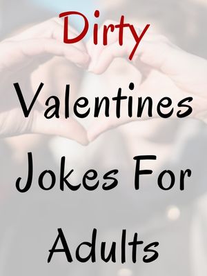 Valentines Jokes For Adults Dirty