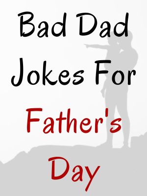 Bad Dad Jokes For Father's Day