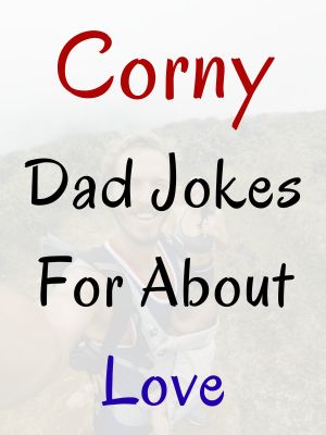 Corny Dad Jokes For About Love