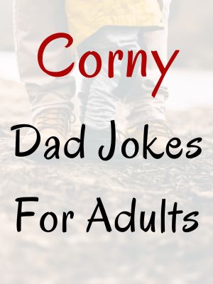 Corny Dad Jokes For Adults