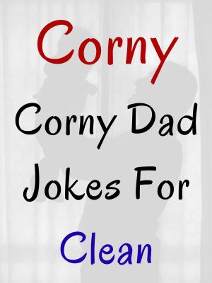 Corny Dad Jokes For Clean