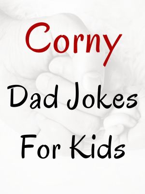 Corny Dad Jokes For Kids