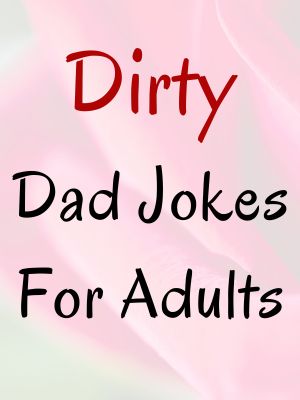 Dirty Dad Jokes For Adults