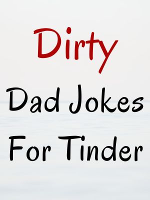 Dirty Dad Jokes For Tinder