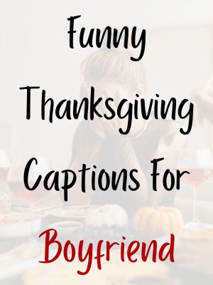 Funny Thanksgiving Captions For Boyfriend