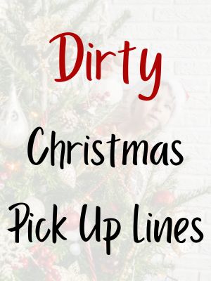 Dirty Christmas Pick Up Lines